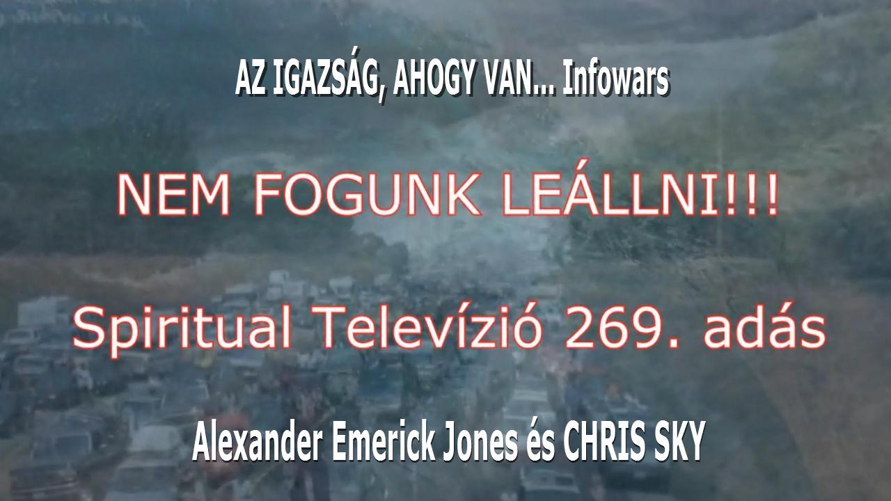 269. adás -NEM FOGUNK LEÁLLNI!!! AZ IGAZSÁG, AHOGY VAN... Infowars, Alexander Emerick Jones és CHRIS SKY