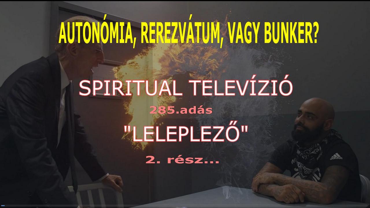LELEPLEZŐ/ 2 – AUTONÓMIA, REZERVÁTUM? VAGY BUNKER? SPIRITUAL TV. 285. adás