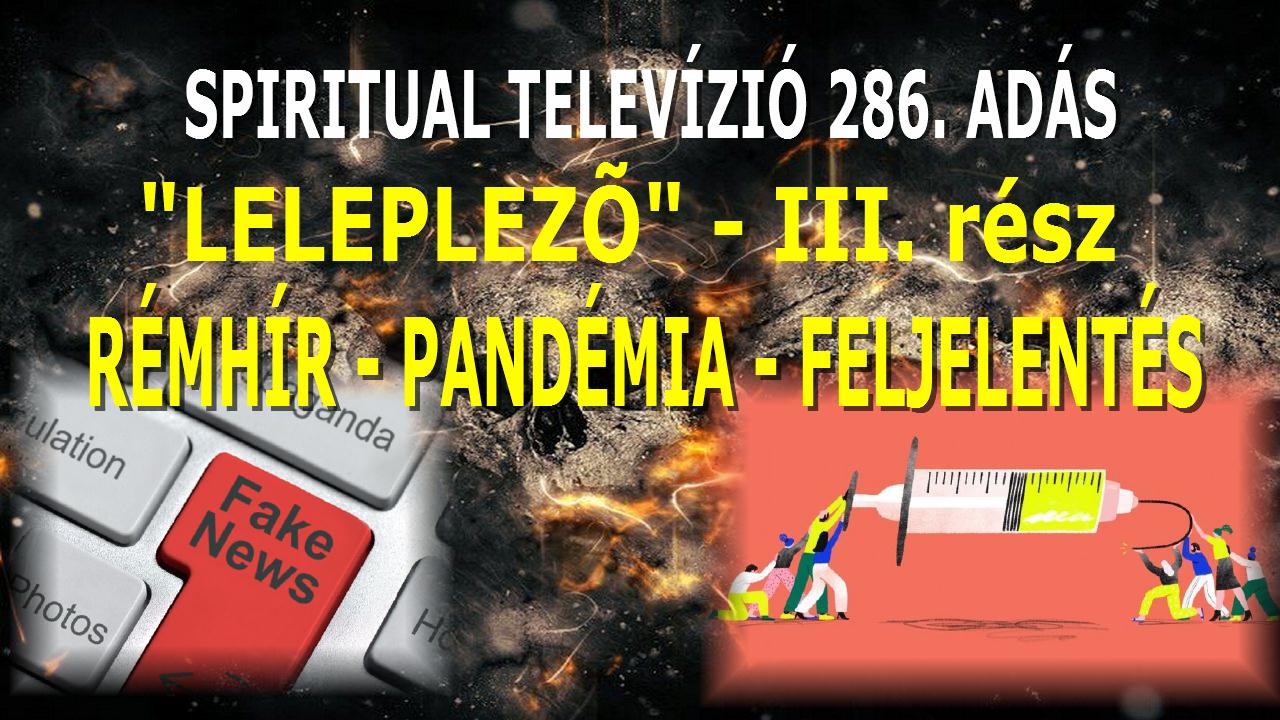 RÉMHÍRTERJESZTÉS, FELJELENTÉS, PANDÉMIA “Leleplező” /3. rész Spiritual Tv 286.