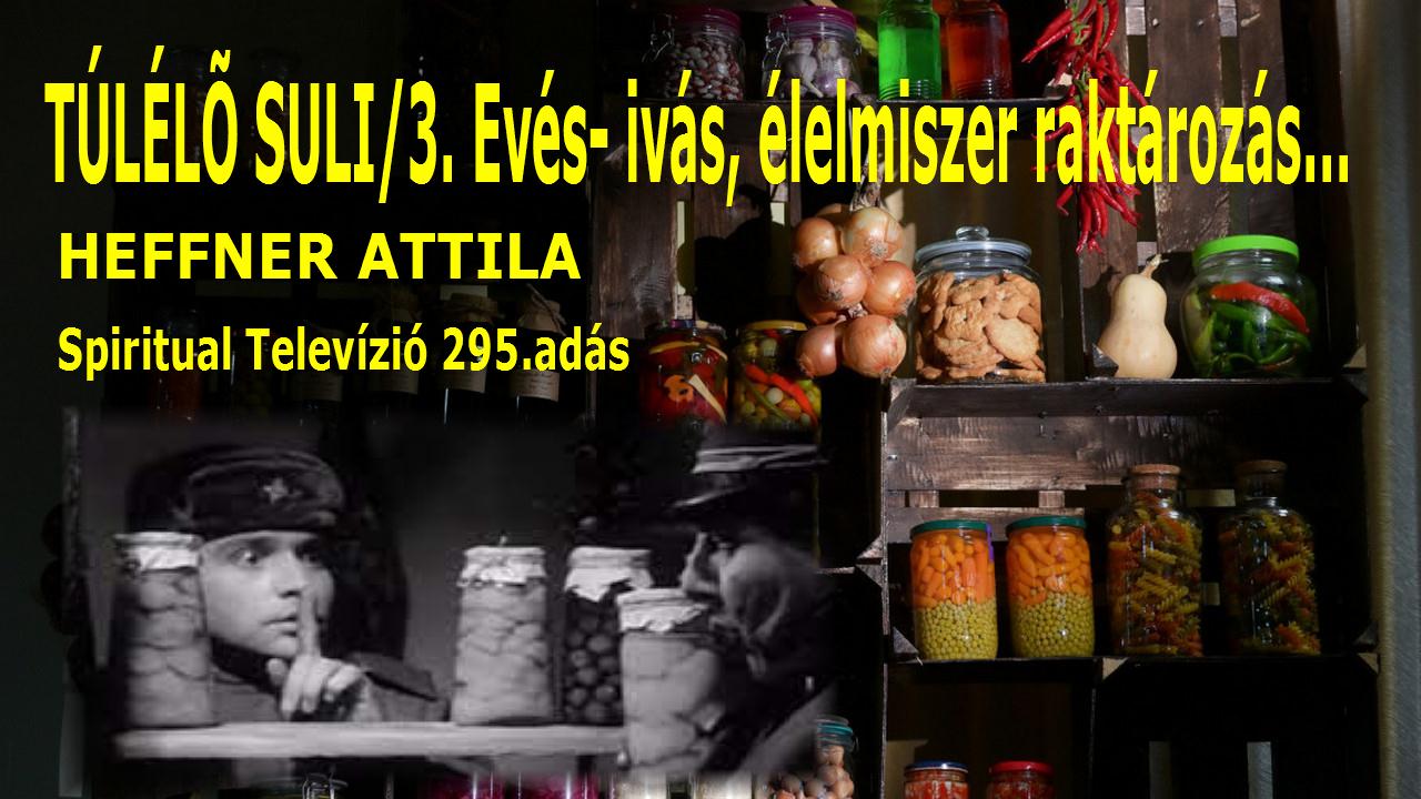 TÚLÉLŐ SULI/3. Evés- ivás, élelmiszer raktározás – Spiritual Televízió 295. Heffner Attila