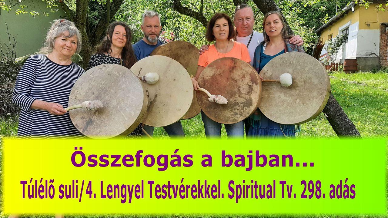 Összefogás a bajban…Túlélő suli/4. Lengyel Testvérekkel. Spiritual Tv. 298. adás