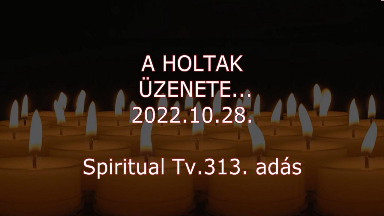 A HOLTAK ÜZENETE… Spiritual Tv. 313. adás
