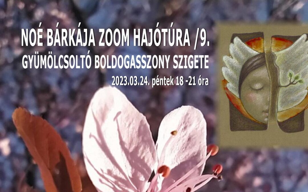 MEGHÍVŐ / NOÉ BÁRKÁJA 9. 2023.03.24. 18 -21 óra