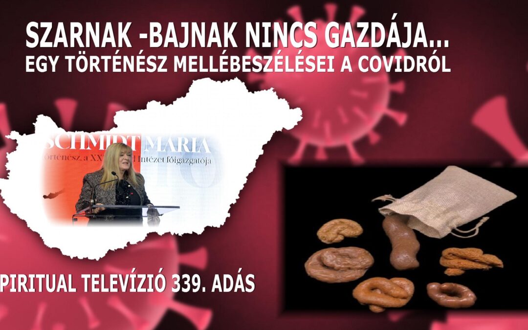 Szarnak-bajnak nincs gazdája… Egy történész mellébeszélései a Covidról -Spiritual Tv. 339. adás
