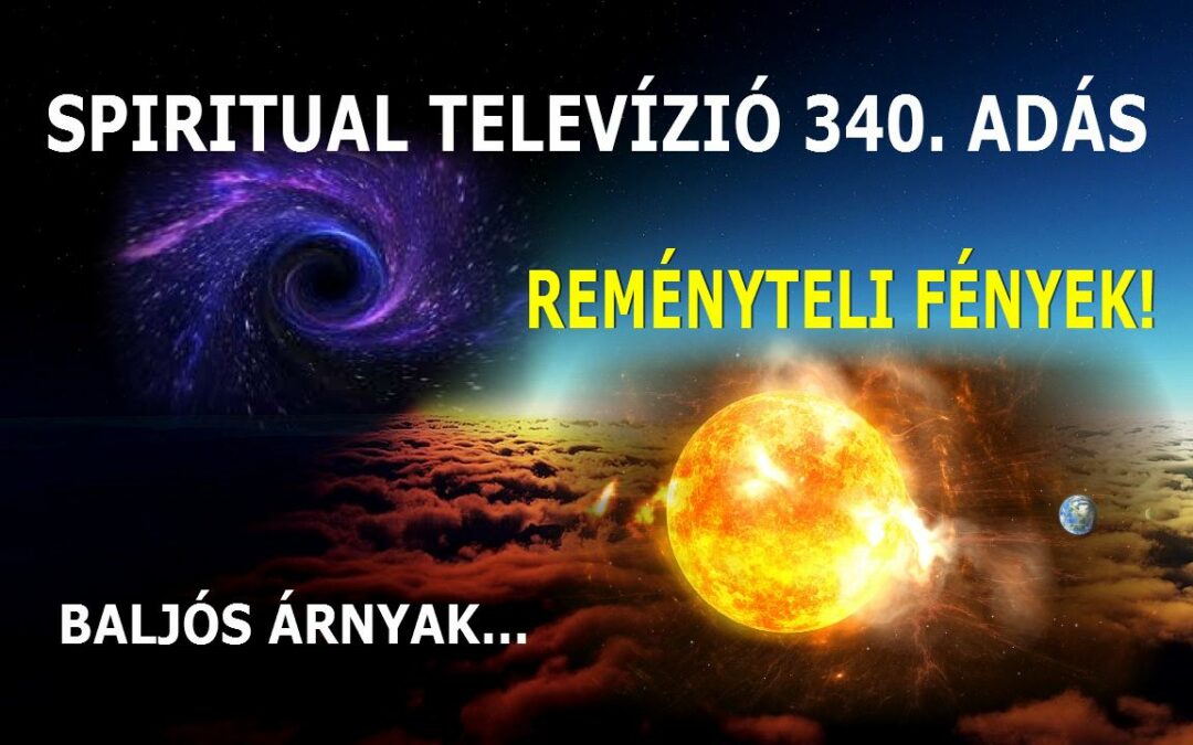 Baljós árnyak… Reményteli fények! – Spiritual Televízió  340. adás – Heffner Attila