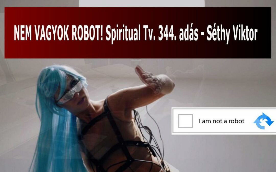 Nem vagyok robot! Spiritual Televízió 344. adás / Séthy Viktor