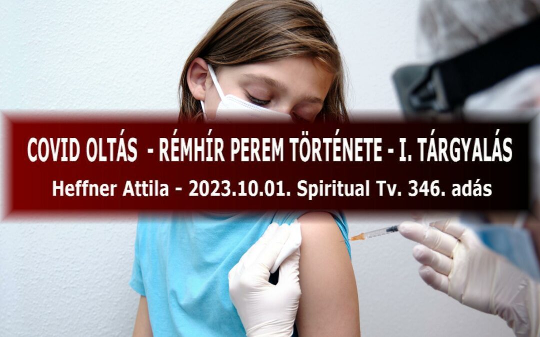 COVID OLTÁS- RÉMHÍR PEREM TÖRTÉNETE – I. rész – Heffner Attila – Spiritual Televízió 346.