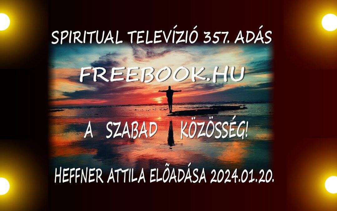 Új magyar közösségi csatorna született! FREEBOOK.HU Spiritual Televízió 357. adás…