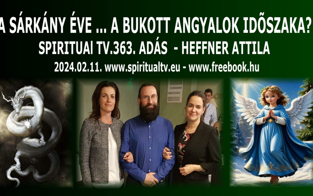 A SÁRKÁNY ÉVE… A BUKOTT ANGYALOK IDŐSZAKA? Spiritual Tv. 363.adás