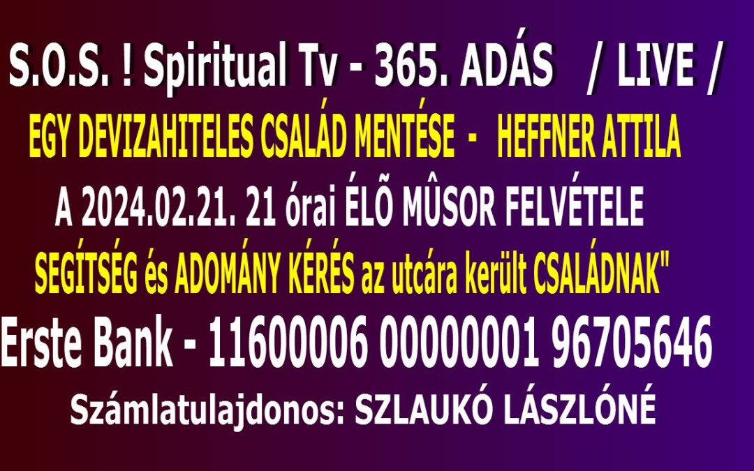 S.O.S ! Spiritual Tv. 365. adás – LIVE ! Egy kilakoltatott devizás   család mentése – Heffner Attila